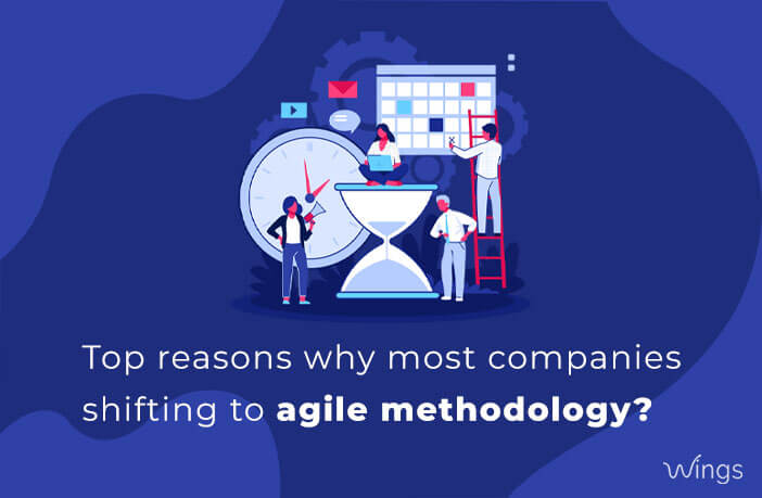 Top Reasons why most companies shifting to Agile Methodology