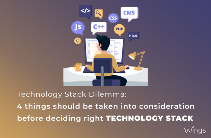 Technology Stack Dilemma: 4 things should be taken into consideration before deciding Right Technology Stack