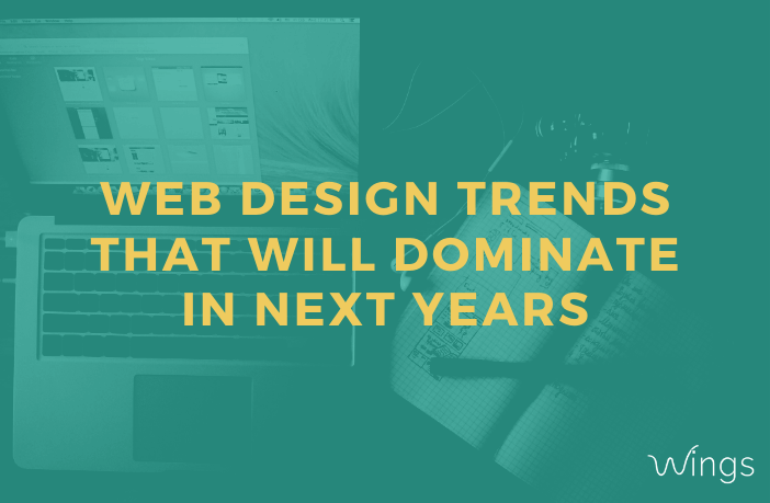 Web Design Trends that will Dominate in Next Years
