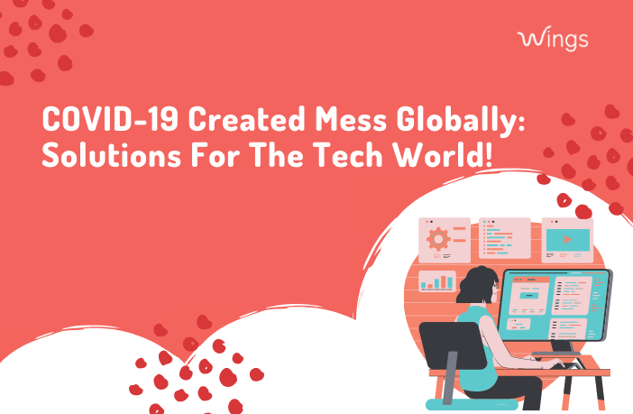 COVID-19 Created Mess Globally: Solutions For The Tech World!