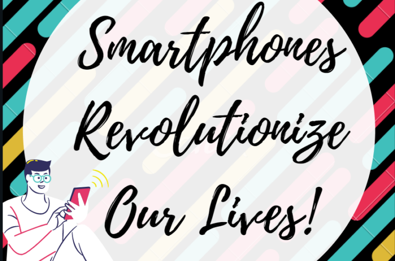 Smartphones Revolutionize Our Lives!
