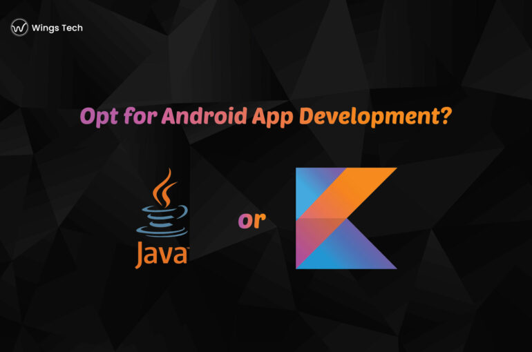 Which One Should You Opt for Android App Development? Kotlin or Java