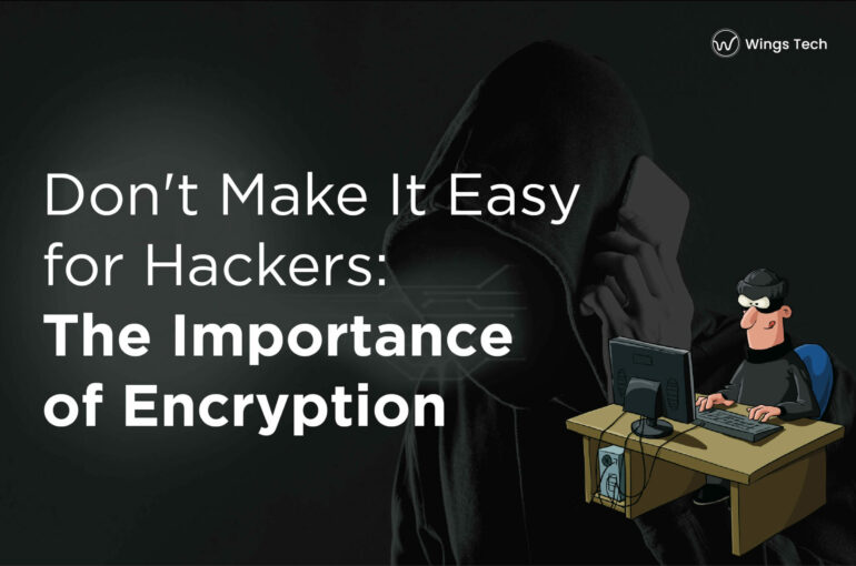 Don’t Make It Easy for Hackers: The Importance of Encryption