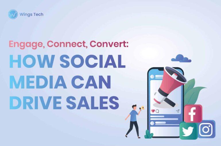 Engage, Connect, Convert: How Social Media Can Drive Sales
